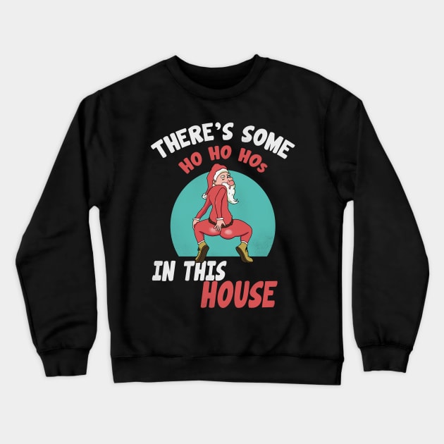 There's Some HO HO HOs In This House Crewneck Sweatshirt by Kiwi